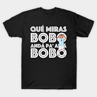 Anda Pa Alla - Qué Miras Bobo - Qué Mira Bobo andá pa' allá T-Shirt